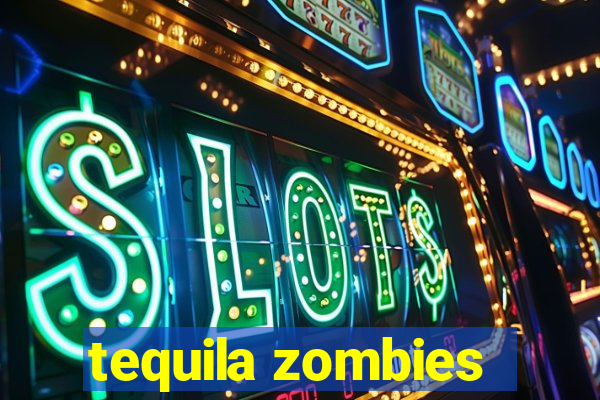 tequila zombies